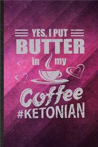 Yes I Put Butter in My Coffee Ketonian