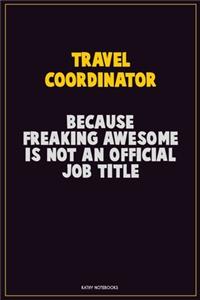Travel Coordinator, Because Freaking Awesome Is Not An Official Job Title