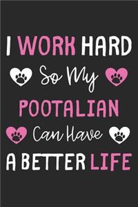 I Work Hard So My Pootalian Can Have A Better Life