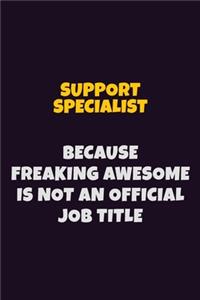 Support Specialist, Because Freaking Awesome Is Not An Official Job Title
