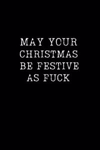 May Your Christmas Be Festive as Fuck
