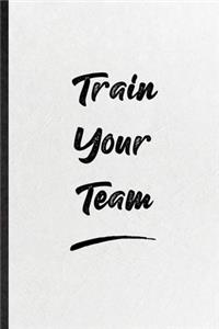Train Your Team