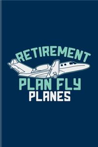 Retirement Plan Fly Planes