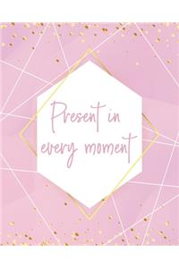 Present in Every Moment Notebook