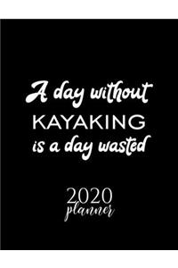 A Day Without Kayaking Is A Day Wasted 2020 Planner