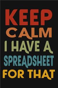 Keep Calm I Have A Spreadsheet For That