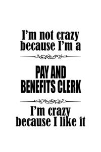I'm Not Crazy Because I'm A Pay And Benefits Clerk I'm Crazy Because I like It
