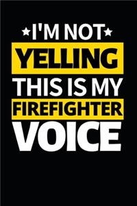 I'm Not Yelling This Is My Firefighter Voice