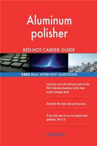 Aluminum polisher RED-HOT Career Guide; 2505 REAL Interview Questions