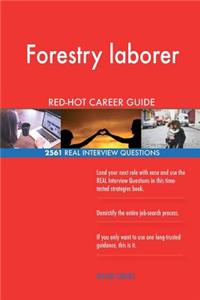 Forestry laborer RED-HOT Career Guide; 2561 REAL Interview Questions