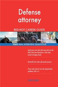 Defense attorney RED-HOT Career Guide; 2565 REAL Interview Questions