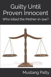 Guilty Until Proven Innocent: Who Killed the Mother-In-Law?
