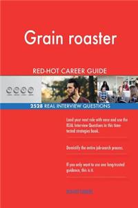 Grain roaster RED-HOT Career Guide; 2528 REAL Interview Questions