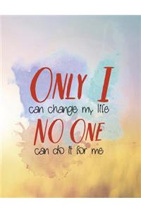 Only I Can Change My Life No One Can Do It for Me