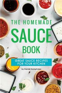 The Homemade Sauce Book: Great Sauce Recipes for Your Kitchen