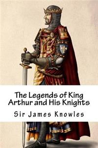 The Legends of King Arthur and His Knights