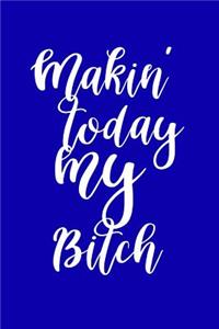 2019 Weekly Planner Funny Makin Today My Bitch 134 Pages