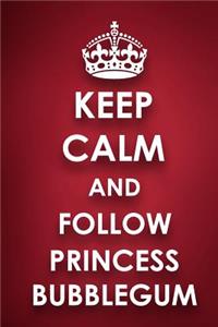 Keep Calm And Follow Princess Bubblegum
