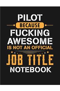Pilot Because Fucking Awesome Is Not an Official Job Title Notebook