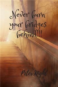 Never burn your bridges behind!!!: Motivational Notebook, Journal, Diary (110 Pages, Blank, 6 x 9)