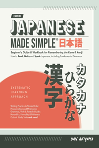 Japanese Made Simple (for Beginners) - The Workbook and Self Study Guide for Remembering the Kana and Kanji