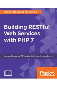 Building RESTful Web Services with PHP 7