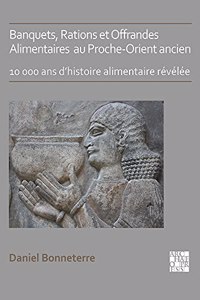 Banquets, Rations et Offrandes Alimentaires au Proche-Orient ancien