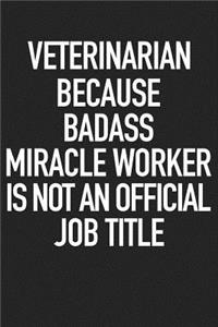Veterinarian Because Badass Miracle Worker Is Not an Official Job Title