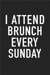I Attend Brunch Every Sunday