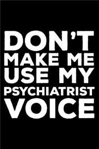 Don't Make Me Use My Psychiatrist Voice
