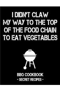 I Didn't Claw My Way to the Top of the Food Chain to Eat Vegetables