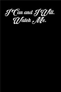 I Can and I Will. Watch Me.