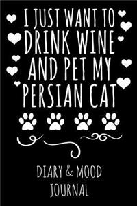 I Just Want to Drink Wine and Pet My Persian Cat