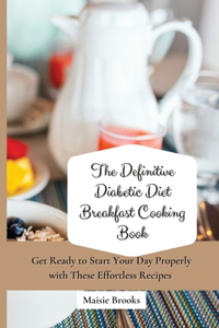 Definitive Diabetic Diet Breakfast Cooking Book