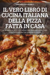 Il Vero Libro Di Cucina Italiana Della Pizza Fatta in Casa