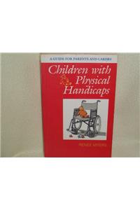 Children with Physical Handicaps: A Guide for Parents and Carers