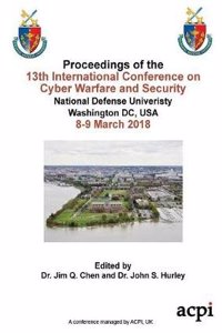 Iccws 2018 - Proceedings of the 13th International Conference on Cyber Warfare and Security