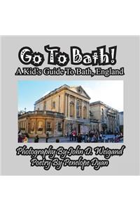 Go To Bath! A Kid's Guide To Bath, England