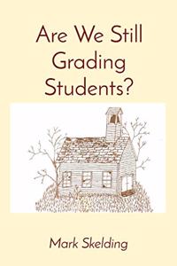 Are We Still Grading Students?