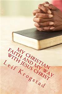 My Christian Faith and My Way with Jesus Christ