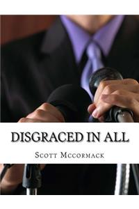 Disgraced in all