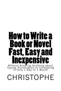 How to Write a Book or Novel Fast, Easy and Inexpensive