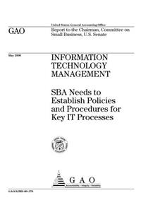 Information Technology Management: Sba Needs to Establish Policies and Procedures for Key It Processes