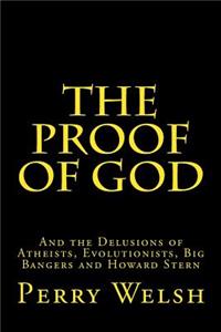 The Proof of God: And the Delusions of Atheists, Evolutionists, Big Bangers and Howard Stern