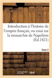 Introduction À l'Histoire de l'Empire Français, Ou Essai Sur La Monarchie de Napoléon. Tome 2