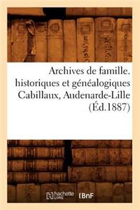 Archives de Famille. Historiques Et Généalogiques Cabillaux, Audenarde-Lille (Éd.1887)