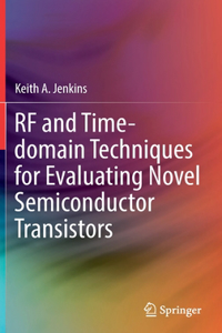 RF and Time-Domain Techniques for Evaluating Novel Semiconductor Transistors