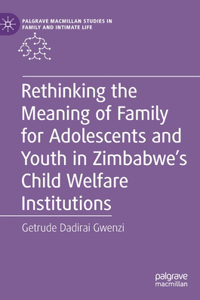 Rethinking the Meaning of Family for Adolescents and Youth in Zimbabwe’s Child Welfare Institutions