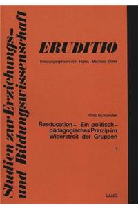 Reeducation - Ein Politisch-Paedagogisches Prinzip Im Widerstreit Der Gruppen