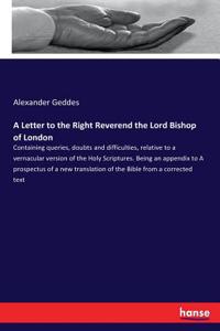 A Letter to the Right Reverend the Lord Bishop of London